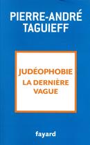 Couverture du livre « Judéophobie, la dernière vague » de Pierre-Andre Taguieff aux éditions Fayard