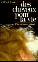 Couverture du livre « Des cheveux pour la vie : Une méthode globale » de Hélène Clauderer aux éditions Robert Laffont