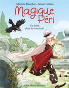 Couverture du livre « Magique Péri Tome 4 : un bébé chez les sorciers ! » de Fabienne Blanchut et Ariane Delrieu aux éditions Albin Michel