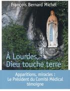 Couverture du livre « À Lourdes, Dieu touche terre » de Francois-Bernard Michel aux éditions Bayard
