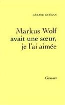 Couverture du livre « Markus Wolf avait une soeur, je l'ai aimée » de Gerard Guegan aux éditions Grasset