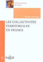Couverture du livre « Les Collectivites Territoriales En France ; 1e Edition » de Michel Verpeaux aux éditions Dalloz