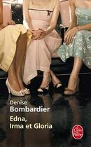 Couverture du livre « Edna, Irma et Gloria » de Denise Bombardier aux éditions Le Livre De Poche