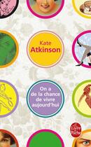 Couverture du livre « On a de la chance de vivre aujourd'hui » de Kate Atkinson aux éditions Le Livre De Poche