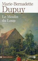 Couverture du livre « Le moulin du loup Tome 1 » de Marie-Bernadette Dupuy aux éditions Presses De La Cite