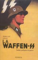 Couverture du livre « La Waffen-SS ; soldats politiques en guerre » de Jean-Luc Leleu aux éditions Perrin