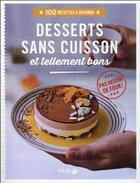 Couverture du livre « Desserts sans cuisson et tellement bon » de  aux éditions Solar