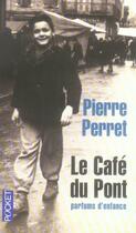 Couverture du livre « Le café du pont ; parfums d'enfance » de Pierre Perret aux éditions Pocket