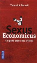 Couverture du livre « Sexus economicus ; le grand tabou des affaires » de Yvonnick Denoel aux éditions Pocket