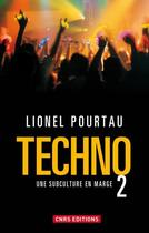 Couverture du livre « Techno 2 ; une subculture en marge » de Lionel Pourtau aux éditions Cnrs Editions