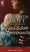 Couverture du livre « Les trois princes Tome 2 : liaison inconvenante » de Elizabeth Hoyt aux éditions J'ai Lu