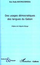 Couverture du livre « Des usages démocratiques des langues du Gabon » de Eric Dodo Bounguendza aux éditions L'harmattan