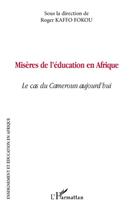 Couverture du livre « Misères de l'éducation en Afrique ; le cas du Cameroun aujourd'hui » de Roger Kaffo Fokou aux éditions L'harmattan