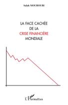 Couverture du livre « Face cachée de la crise financière mondiale » de Salah Mouhoubi aux éditions L'harmattan