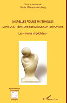 Couverture du livre « Nouvelles figures maternelles dans la littérature espagnole contemporaine ; les mères empêchées » de Nadia Mekouar-Hertzberg aux éditions Editions L'harmattan