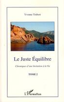 Couverture du livre « Chroniques d'une invitation à la vie t.2 ; le juste équilibre » de Yvonne Trubert aux éditions L'harmattan