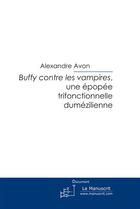 Couverture du livre « Buffy contre les vampires ; une épopée trifonctionnelle dumézilienne » de Alexandre Avon aux éditions Le Manuscrit