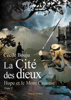 Couverture du livre « La cité des dieux ; hope et le Mont Caucase t.1 » de Bouju aux éditions Amalthee