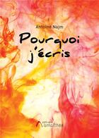 Couverture du livre « Pourquoi j'écris » de Antoine Najm aux éditions Amalthee