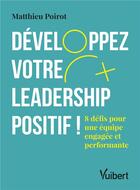 Couverture du livre « Développez votre leadership positif ! ; 6 défis pour une équipe engagée et performante » de Matthieu Poirot aux éditions Vuibert