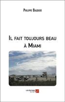 Couverture du livre « Il fait toujours beau à Miami » de Philippe Baudier aux éditions Editions Du Net