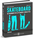 Couverture du livre « Skateboard ; 50 fragments de la planche à roulette » de Emmanuel Perrin-Houdon et Antone La Fay aux éditions Mango