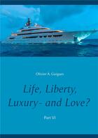 Couverture du livre « Life, liberty, luxury and love? part vi : part vi » de Olivier A. Guigues aux éditions Books On Demand