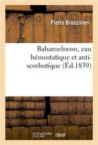 Couverture du livre « Balsameloeon, eau hemostatique et anti-scorbutique » de Brocchieri Pietro aux éditions Hachette Bnf