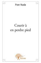 Couverture du livre « Courir à en perdre pied » de Fran Nuda aux éditions Edilivre