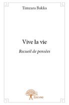Couverture du livre « Vive la vie - recueil de pensees » de Bakka Timzara aux éditions Edilivre