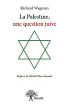 Couverture du livre « La palestine, une question juive » de Wagman Richard aux éditions Edilivre