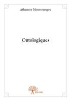 Couverture du livre « Ontologiques » de Moussoungou Athanase aux éditions Edilivre