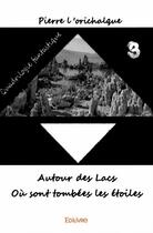 Couverture du livre « Autour des lacs, où sont tombées les étoiles » de Pierre L'Orichalque aux éditions Edilivre
