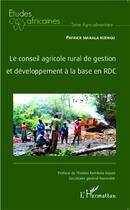 Couverture du livre « Le conseil agricole rural de gestion et développelment à la base en RDC » de Patrick Makala Nzengu aux éditions L'harmattan