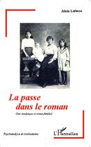 Couverture du livre « La passe dans le roman ; cure analytique et roman familial » de Alain Lefevre aux éditions L'harmattan