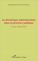 Couverture du livre « La déontologie administrative dans la fonction publique ; Congo-Brazzaville » de Anselme Kounkou Dia-Mpangou aux éditions L'harmattan