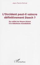 Couverture du livre « L'Occident peut-il vaincre définitivement Daech ? du califat du Moyen-Orient à la nébuleuse mondialisée » de Jean-Pierre Estival aux éditions L'harmattan