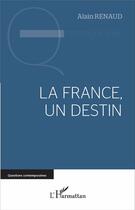 Couverture du livre « La France, un destin » de Renaud Alain aux éditions L'harmattan