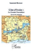 Couverture du livre « Côte d'Ivoire : la grance parenthèse ; devoir de mémoire » de Laurent Kouassi aux éditions L'harmattan