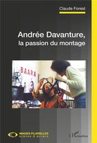 Couverture du livre « Andrée Davanture, la passion du montage » de Claude Forest aux éditions L'harmattan