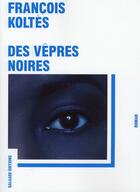 Couverture du livre « Des vêpres noires » de Francois Koltes aux éditions Galaade