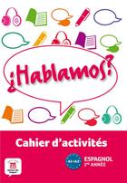 Couverture du livre « HABLAMOS 1 ; espagnol ; cahier d'activités » de  aux éditions La Maison Des Langues