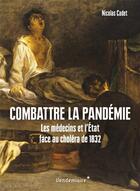 Couverture du livre « Combattre la pandémie : médecins et opinion publique face au choléra de 1832 » de Nicolas Cadet aux éditions Vendemiaire