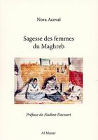 Couverture du livre « Sagesse des femmes du Maghreb » de Nora Aceval aux éditions Al Manar