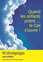 Couverture du livre « Quand les enfants prient... le ciel s'ouvre ! » de Jean Mathiot aux éditions R.a. Image