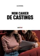 Couverture du livre « Mon cahier de castings » de Liza Paturel aux éditions Lettmotif
