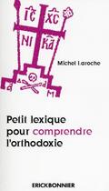 Couverture du livre « Petit lexique pour comprendre l'orthodoxie » de Michel Laroche aux éditions Erick Bonnier