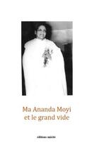 Couverture du livre « Ma Ananda Moyi et le grand vide » de  aux éditions Unicite