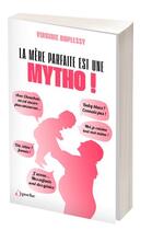 Couverture du livre « La mère parfaite est une mytho ! » de Virginie Duplessy aux éditions L'opportun