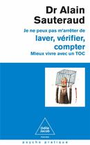 Couverture du livre « Je ne peux pas m'arrêter de laver, vérifier, compter : Mieux vivre avec un toc » de Alain Sauteraud aux éditions Odile Jacob